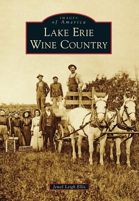 Lake Erie Wine Country (Images of America (Arcadia Publishing)) By Jewel Leigh Ellis Cover Image