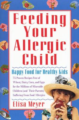 Feeding Your Allergic Child: Happy Food for Healthy Kids Cover Image