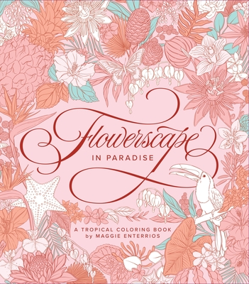 Flowerscape in Paradise: A Tropical Coloring Book By Maggie Enterrios Cover Image