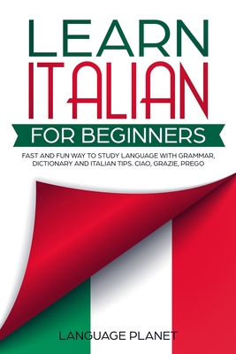 Learn Italian for Beginners: Fast and fun way to study language with grammar, dictionary and Italian tips. Ciao, Grazie, Prego. Cover Image