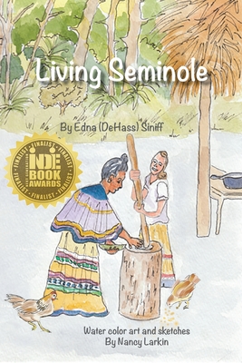 Living Seminole: 1945-1995 By Edna Dehass Siniff, Nancy Larkin (Artist) Cover Image
