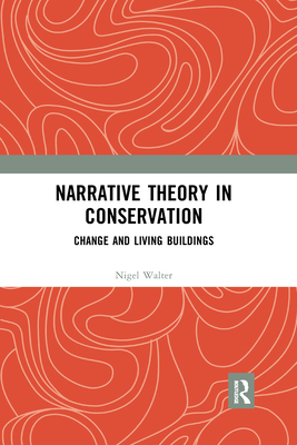 Narrative Theory in Conservation: Change and Living Buildings By Nigel Walter Cover Image