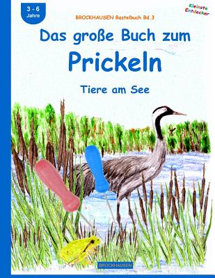 BROCKHAUSEN Bastelbuch Bd.3: Das große Buch zum Prickeln: Tiere am See (Kleinste Entdecker #3)