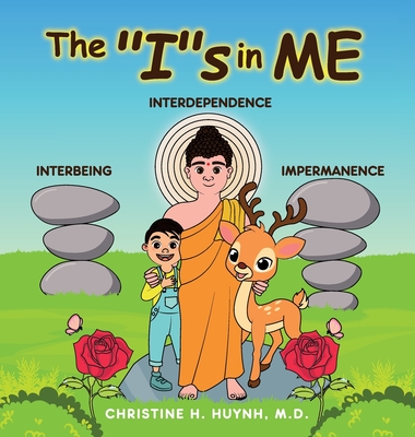 The Is in Me: A Children's Book On Humility, Gratitude, And Adaptability From Learning Interbeing, Interdependence, Impermanence - B By Christine H. Huynh Cover Image