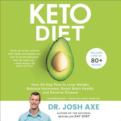 Keto Diet Lib/E: Your 30-Day Plan to Lose Weight, Balance Hormones, Boost Brain Health, and Reverse Disease By Josh Axe, Eric Martin (Read by) Cover Image