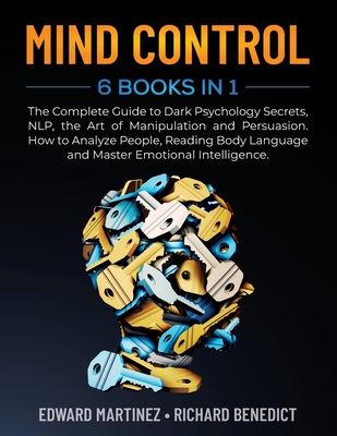 Mind Control: 6 Books in 1: The Complete Guide to Dark Psychology Secrets, NLP, the Art of Manipulation and Persuasion. How to Analy Cover Image