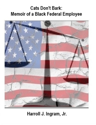 Cats Don't Bark: Memoir Of A Black Federal Employee Cover Image