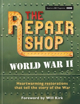 The Repair Shop: WWII: Heartwarming Restorations that Tell the Story of The War By Jayne Dowle Cover Image