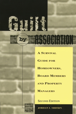 Guilt by Association: A Survival Guide for Homeowners, Board Members and Property Managers Cover Image
