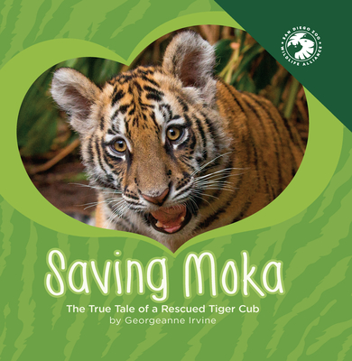Saving Moka: The True Tale of a Rescued Tiger Cub Cover Image