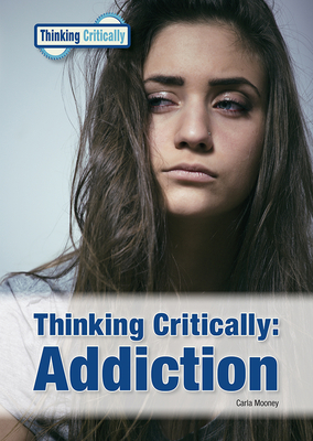 Thinking Critically Addiction By Carla Mooney Cover Image