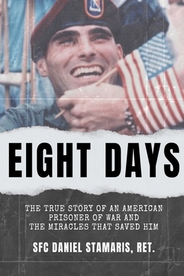 Eight Days: The True Story of an American Prisoner of War and the Miracles that Saved Him Cover Image