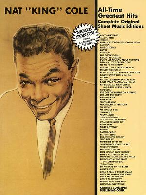 Nat King Cole - All Time Greatest Hits: Complete Original Sheet Music Editions By Nat King Cole (Artist) Cover Image