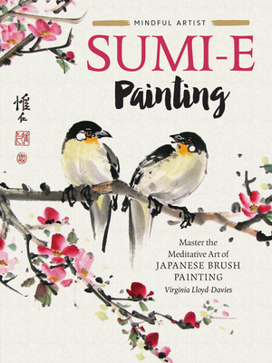 Sumi-e Painting: Master the meditative art of Japanese brush painting (Mindful Artist) Cover Image