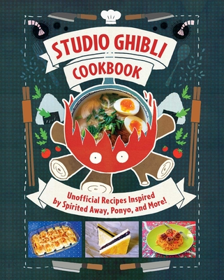 Studio Ghibli Cookbook: Unofficial Recipes Inspired by Spirited Away, Ponyo, and More!  By Minh-Tri Vo, Lisa Molle-Troyer (Translated by) Cover Image