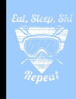 Eat, Sleep, Ski Repeat, Winter Snow Composition Notebook: Wide Ruled 101 Sheets / 202 Pages Cover Image