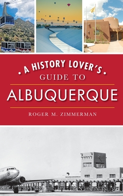 A History Lover's Guide to Albuquerque By Roger M. Zimmerman Cover Image