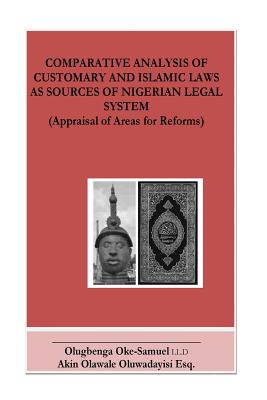 Comparative Analysis of Customary and Islamic Laws: Appraisal of Areas of Reforms By Akin Olawale Oluwadayisi Esq, Olugbenga Oke-Samuel LL D. Cover Image