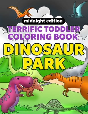 Coloring Books for Toddlers: Dinosaur Coloring Book for Kids Midnight Edition: Fantastic Dinosaurs to Color for Early Childhood Learning, Preschool (My First Toddler Coloring Books #2)