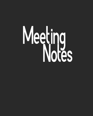 Meeting Notes: Business Notebook for Meetings and Organizer Taking Minutes Record Log Book Action Items & Notes By Ishak Bensalama Cover Image