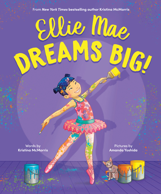 Ellie Mae Dreams Big! By Kristina McMorris, Amanda Yoshida (Illustrator) Cover Image