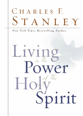 Living in the Power of the Holy Spirit By Charles F. Stanley Cover Image