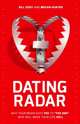 Dating Radar: Why Your Brain Says Yes to the One Who Will Make Your Life Hell Cover Image