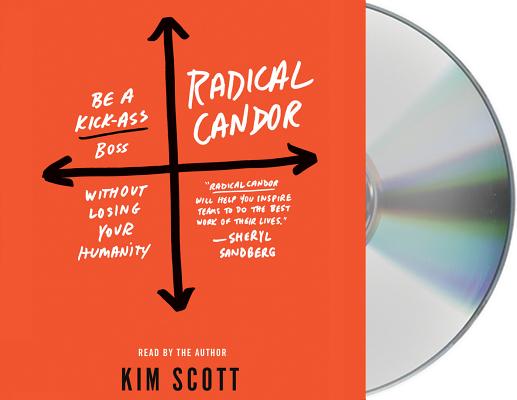 Radical Candor: Be a Kick-Ass Boss Without Losing Your Humanity (Abridged /  CD-Audio)