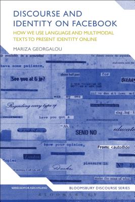 Discourse and Identity on Facebook: How We Use Language and Multimodal Texts to Present Identity Online (Bloomsbury Discourse) By Mariza Georgalou, Ken Hyland (Editor) Cover Image