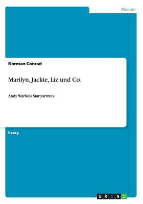 Marilyn, Jackie, Liz und Co.: Andy Warhols Starportraits By Norman Conrad Cover Image