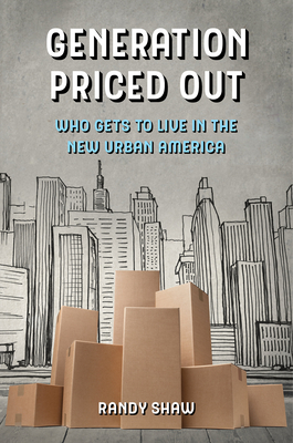 Generation Priced Out: Who Gets to Live in the New Urban America By Randy Shaw Cover Image