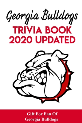Georgia Bulldogs Trivia Book - 2020 Updated Gift For Fan Of Georgia Bulldogs: Family Trivia Book Cover Image