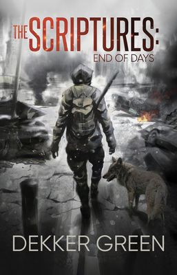 The Scriptures: End of Days By Dekker Green Cover Image