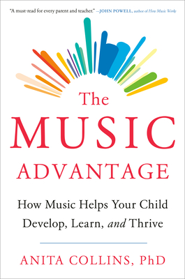 The Music Advantage: How Music Helps Your Child Develop, Learn, and Thrive Cover Image