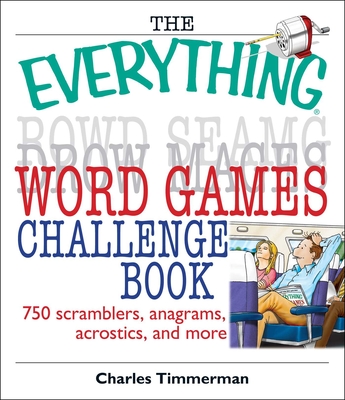The Everything Word Games Challenge Book: 750 Scramblers, Anagrams, Acrostics, And More (Everything®) By Charles Timmerman Cover Image