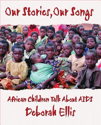 Our Stories, Our Songs By Deborah Ellis Cover Image