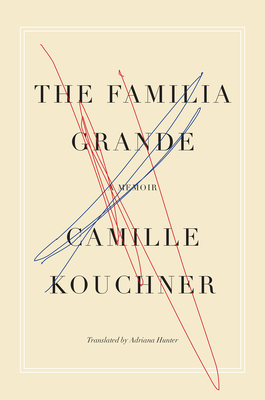 The Familia Grande: A Memoir By Camille Kouchner, Adriana Hunter (Translated by) Cover Image
