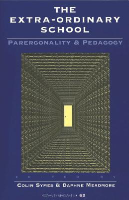 The Extra-Ordinary School: Parergonality and Pedagogy (Counterpoints #62) By Shirley R. Steinberg (Editor), Joe L. Kincheloe (Editor), Colin Symes (Editor) Cover Image
