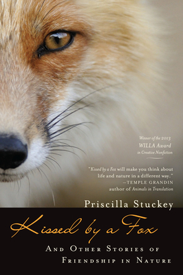 Kissed by a Fox: And Other Stories of Friendship in Nature By Priscilla Stuckey Cover Image