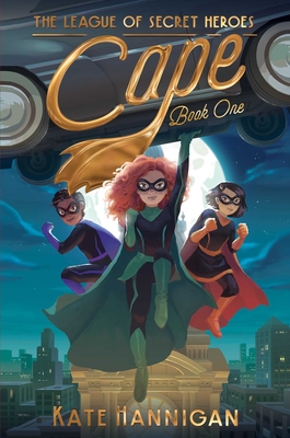 Cape (The League of Secret Heroes #1) By Kate Hannigan, Patrick Spaziante (Illustrator) Cover Image