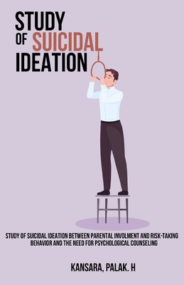 Study of suicidal ideation between parental involvement and risk-taking behavior and the need for psychological counseling By Kansara Palak H. Cover Image