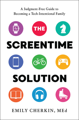 The Screentime Solution: A Judgment-Free Guide to Becoming a Tech-Intentional Family Cover Image