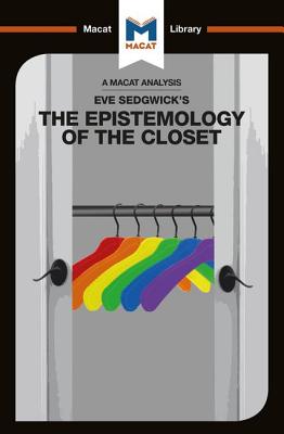 An Analysis of Eve Kosofsky Sedgwick's Epistemology of the Closet (Macat Library)