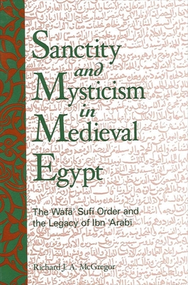 Sanctity and Mysticism in Medieval Egypt: The Wafāʼ Sufi Order and the Legacy of Ibn al-ʿArabī (Suny Islam)