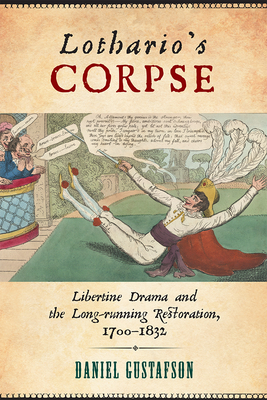 Lothario's Corpse: Libertine Drama and the Long-Running Restoration, 1700-1832 (Transits: Literature, Thought & Culture, 1650-1850)