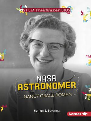 NASA Astronomer Nancy Grace Roman (Stem Trailblazer Bios) By Heather E. Schwartz Cover Image