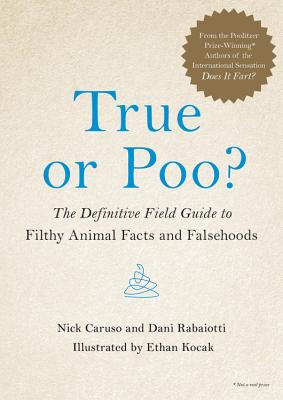 True or Poo?: The Definitive Field Guide to Filthy Animal Facts and Falsehoods (Does It Fart Series #2)