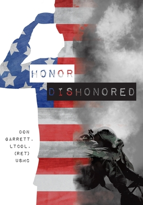 Honor Dishonored By Don Garrett, Members of 1st Platoon Hotel C. Marines (Contribution by) Cover Image