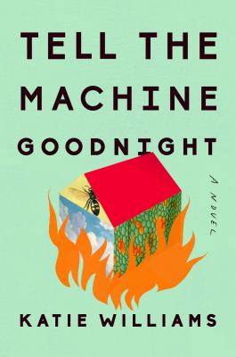 Tell the Machine Goodnight: A Novel By Katie Williams Cover Image