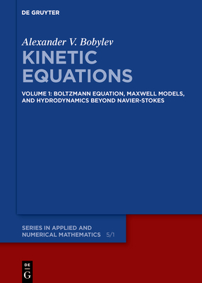 Kinetic Equations: Volume 1: Boltzmann Equation, Maxwell Models, and Hydrodynamics Beyond Navier-Stokes Cover Image